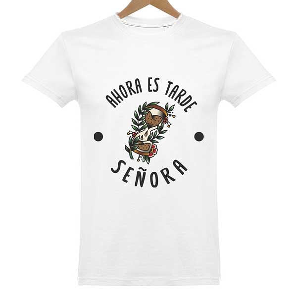 Camiseta Ahora es tarde, señora