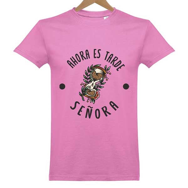 Camiseta Ahora es tarde, señora
