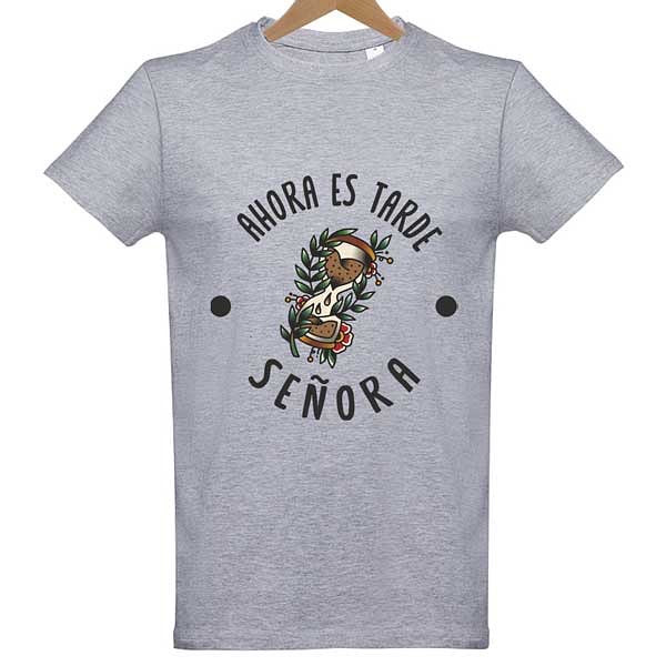 Camiseta Ahora es tarde, señora